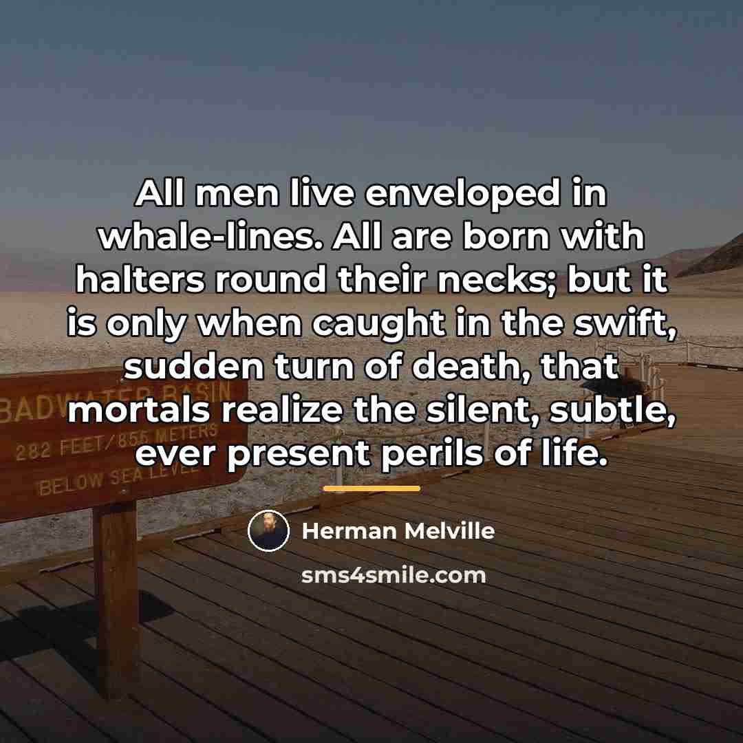 “All men live enveloped in whale-lines. All are born with…” quote by Herman Melville