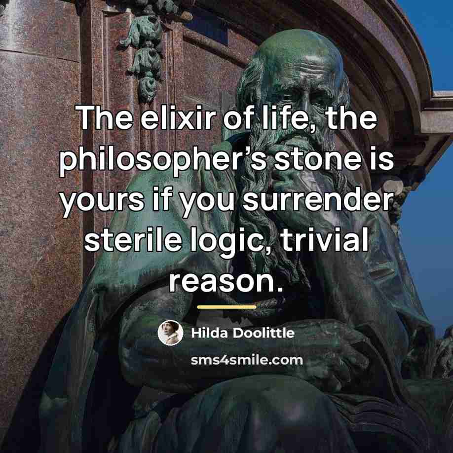 “The elixir of life, the philosopher's stone is yours if…” quote by Hilda Doolittle