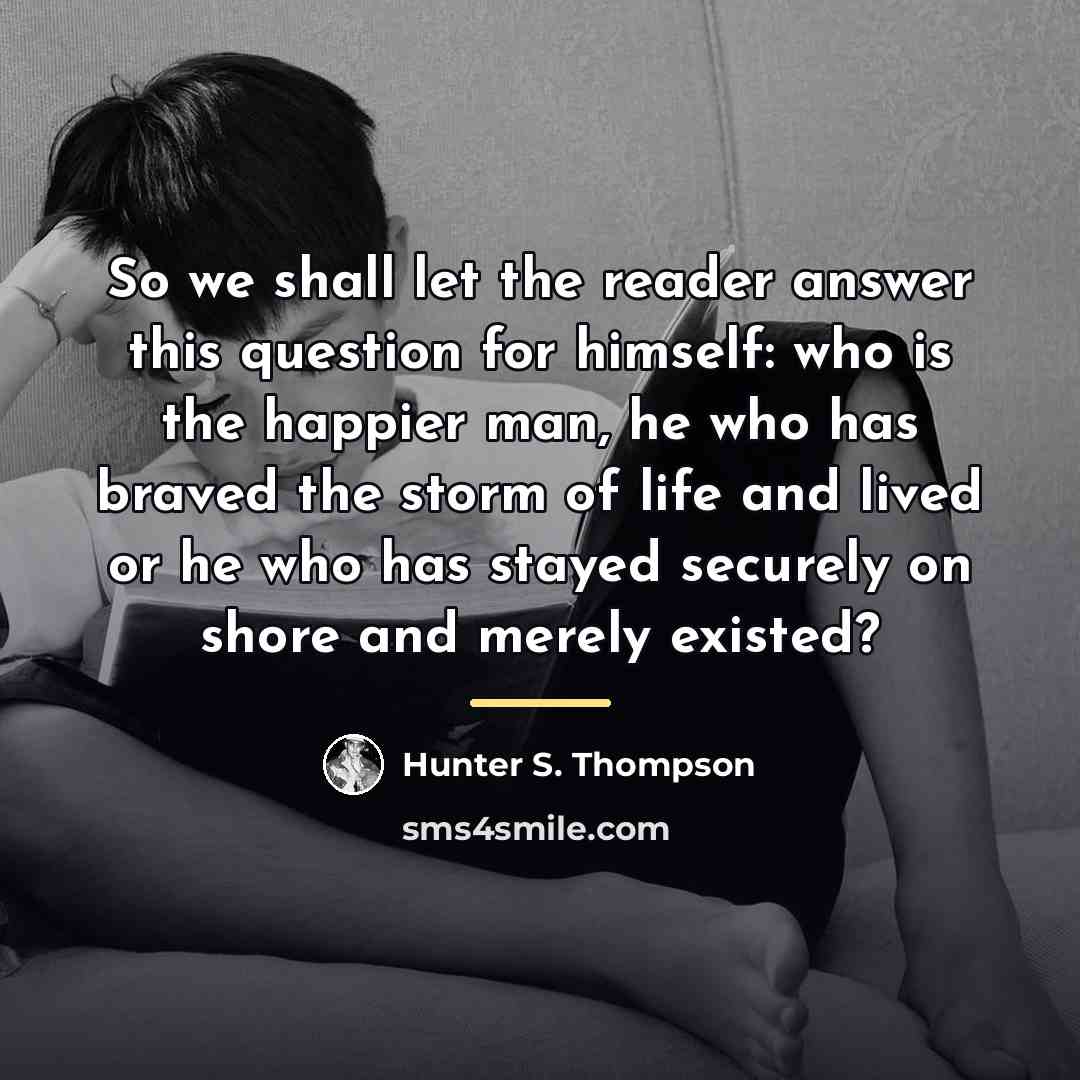 “So we shall let the reader answer this question for…” quote by Hunter S. Thompson