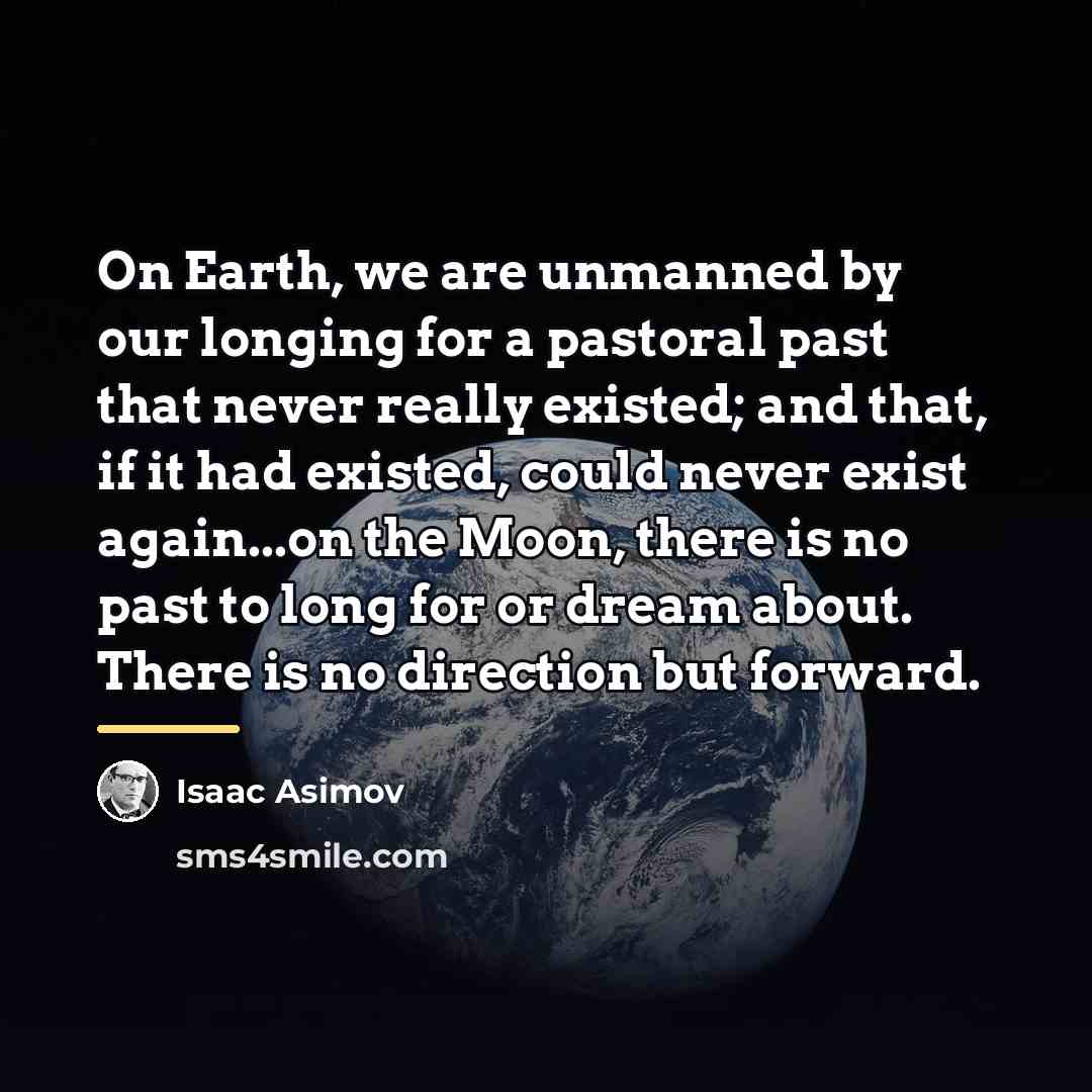 “On Earth, we are unmanned by our longing for a…” quote by Isaac Asimov