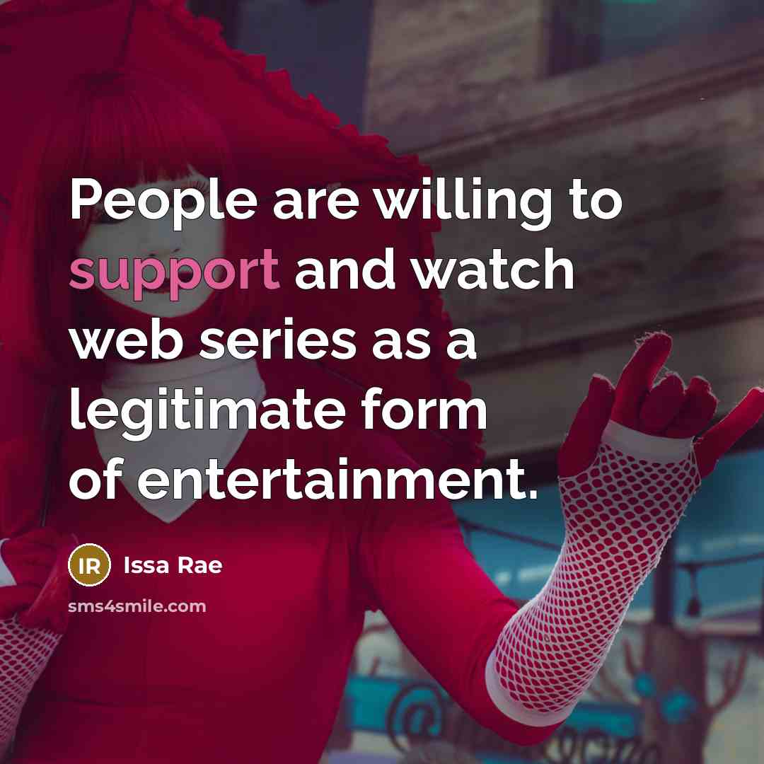 “People are willing to support and watch web series as…” quote by Issa Rae