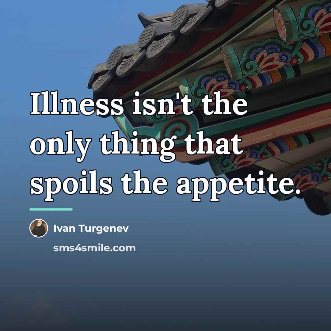 “Illness isn't the only thing that spoils the appetite.…” quote by Ivan Turgenev