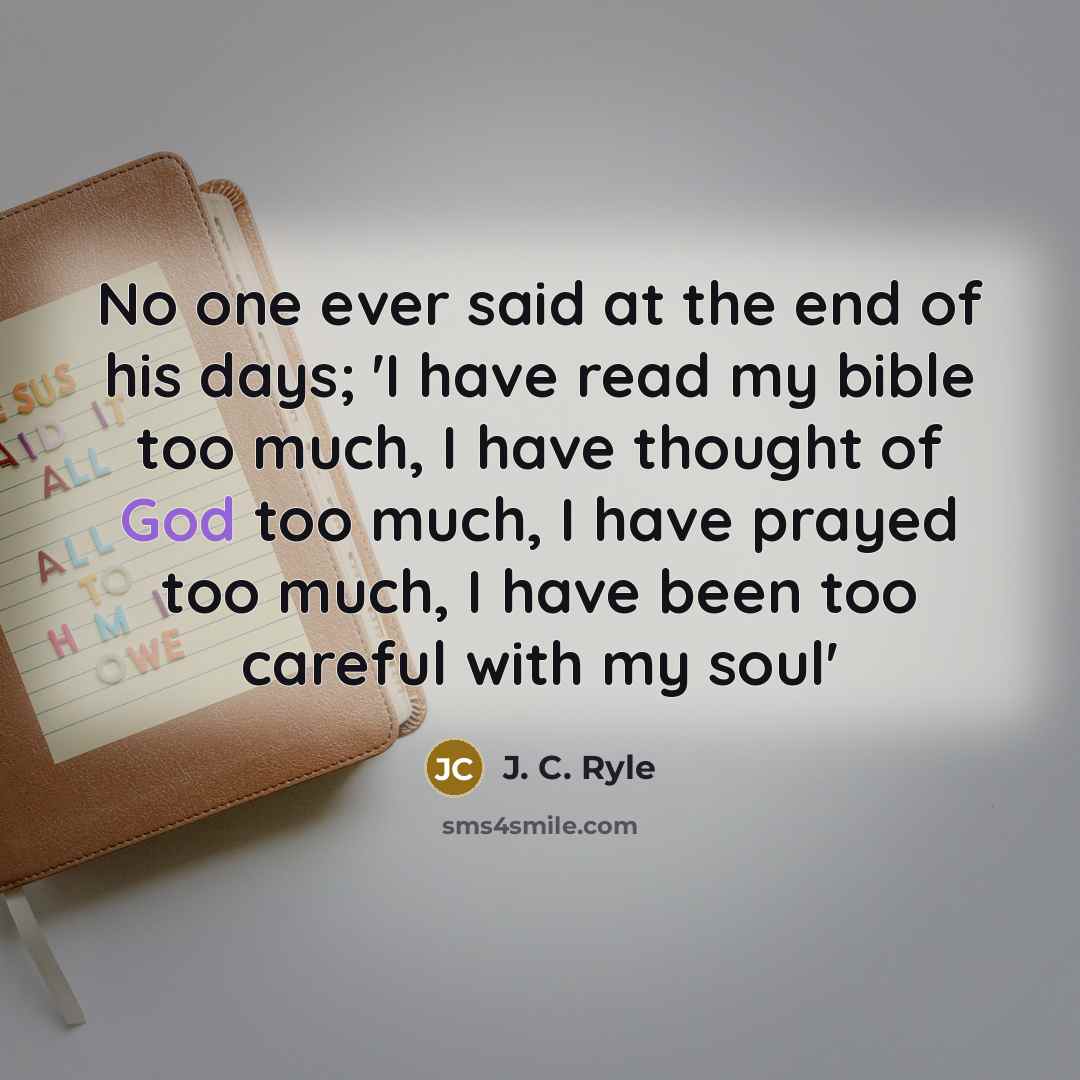 “No one ever said at the end of his days;…” quote by J. C. Ryle