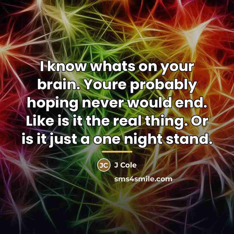 “I know whats on your brain. Youre probably hoping never…” quote by J Cole