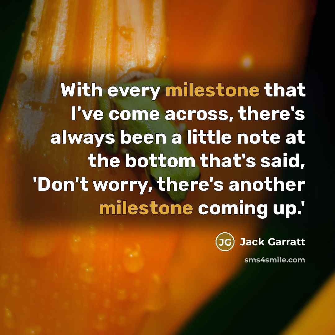 “With every milestone that I've come across, there's always been…” quote by Jack Garratt