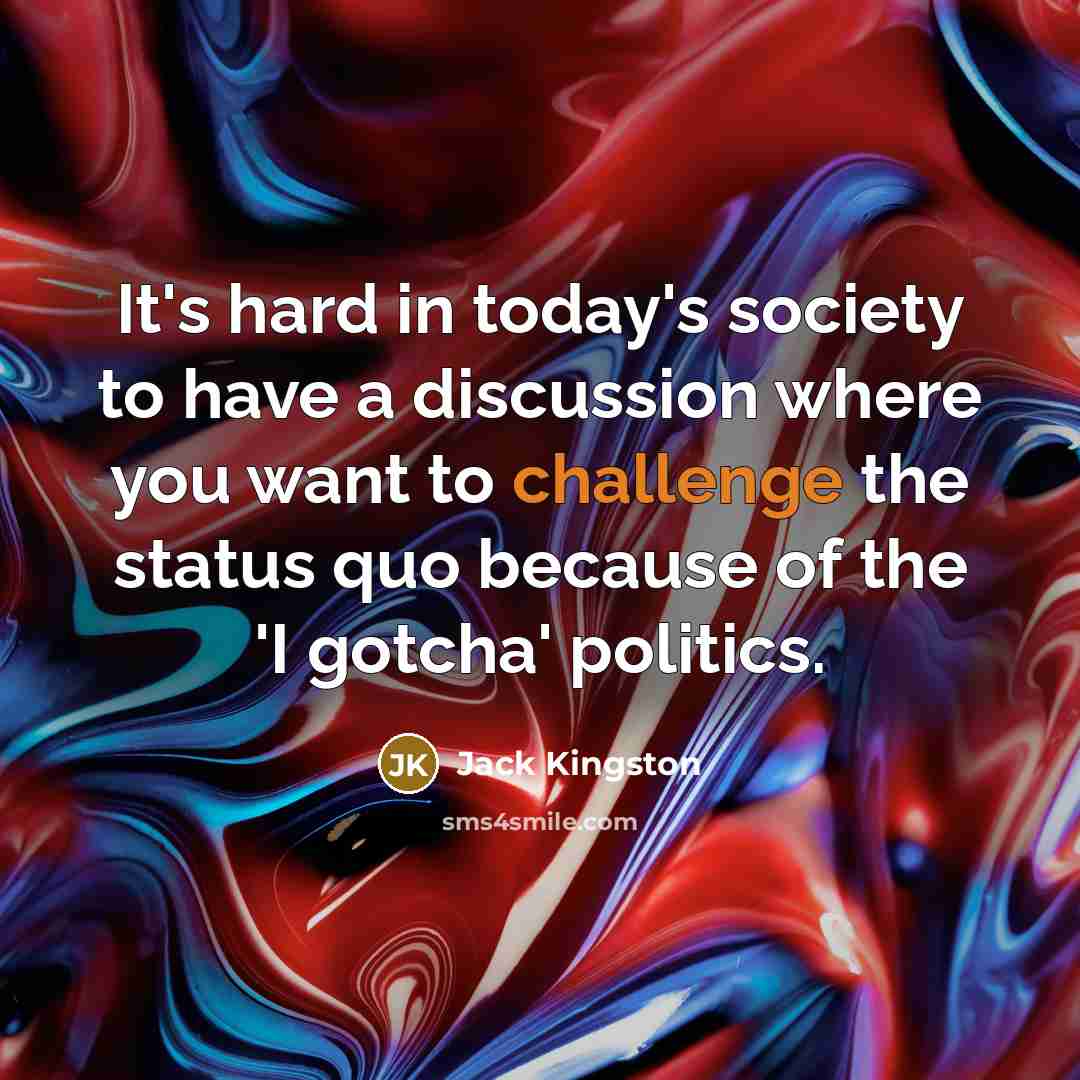 “It's hard in today's society to have a discussion where…” quote by Jack Kingston