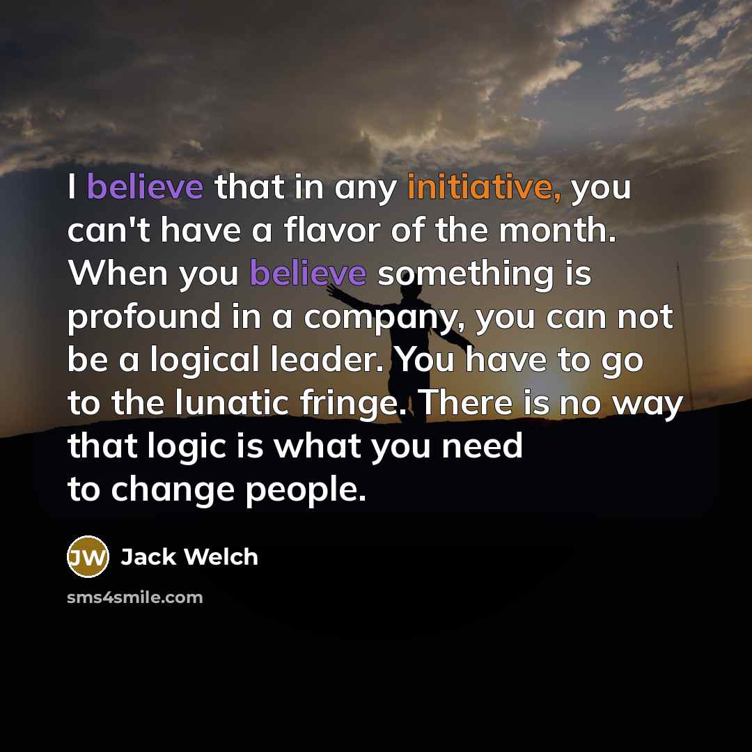 “I believe that in any initiative, you can't have a…” quote by Jack Welch