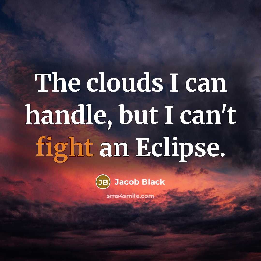 “The clouds I can handle, but I can't fight an…” quote by Jacob Black