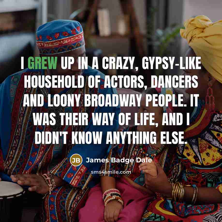 “I grew up in a crazy, gypsy-like household of actors,…” quote by James Badge Dale