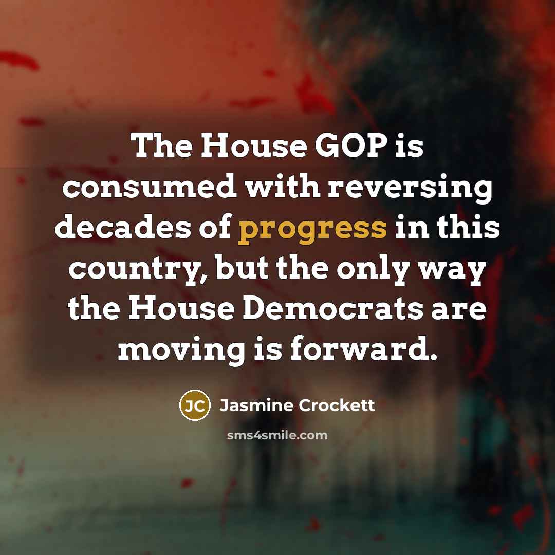 “The House GOP is consumed with reversing decades of progress…” quote by Jasmine Crockett