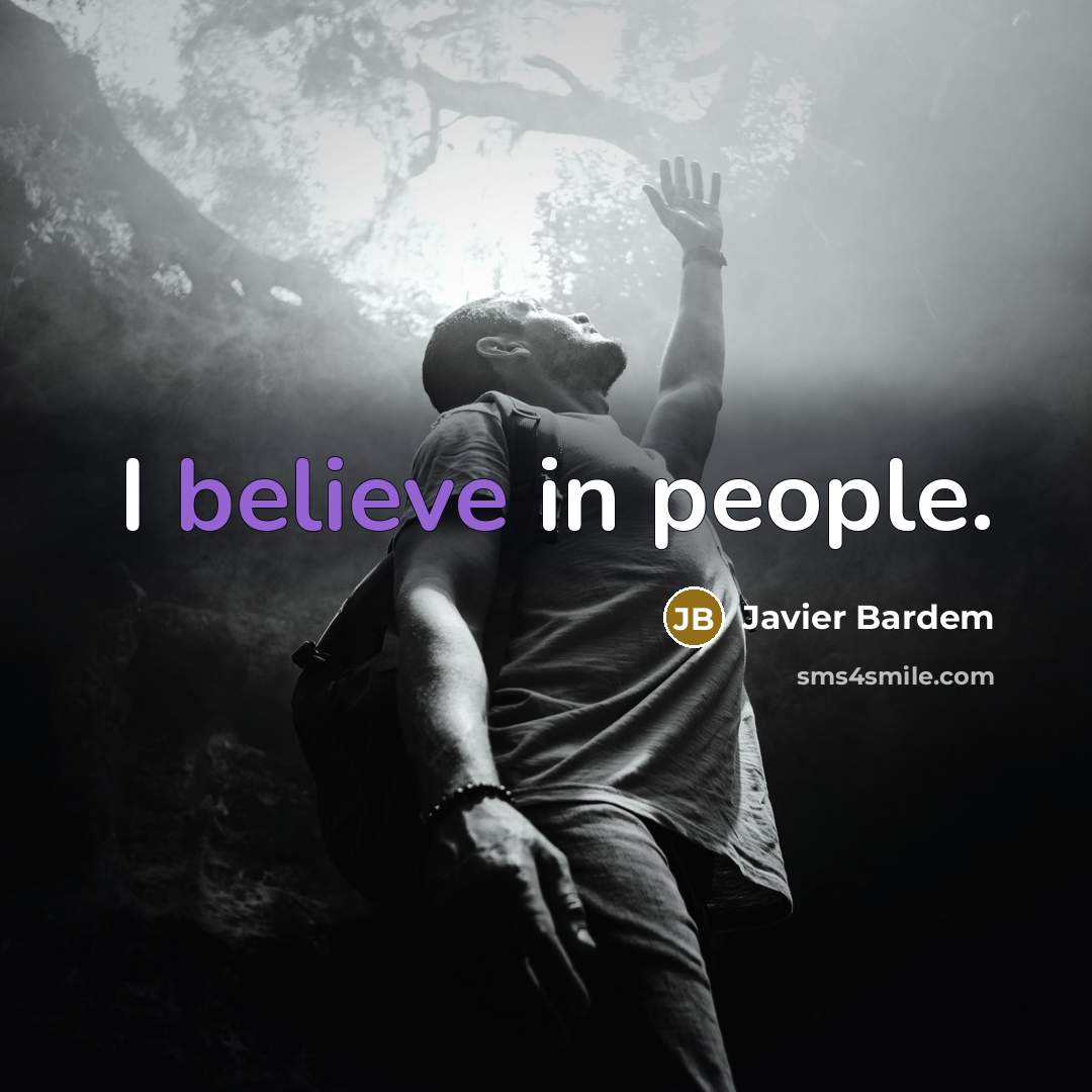“I believe in people.…” quote by Javier Bardem