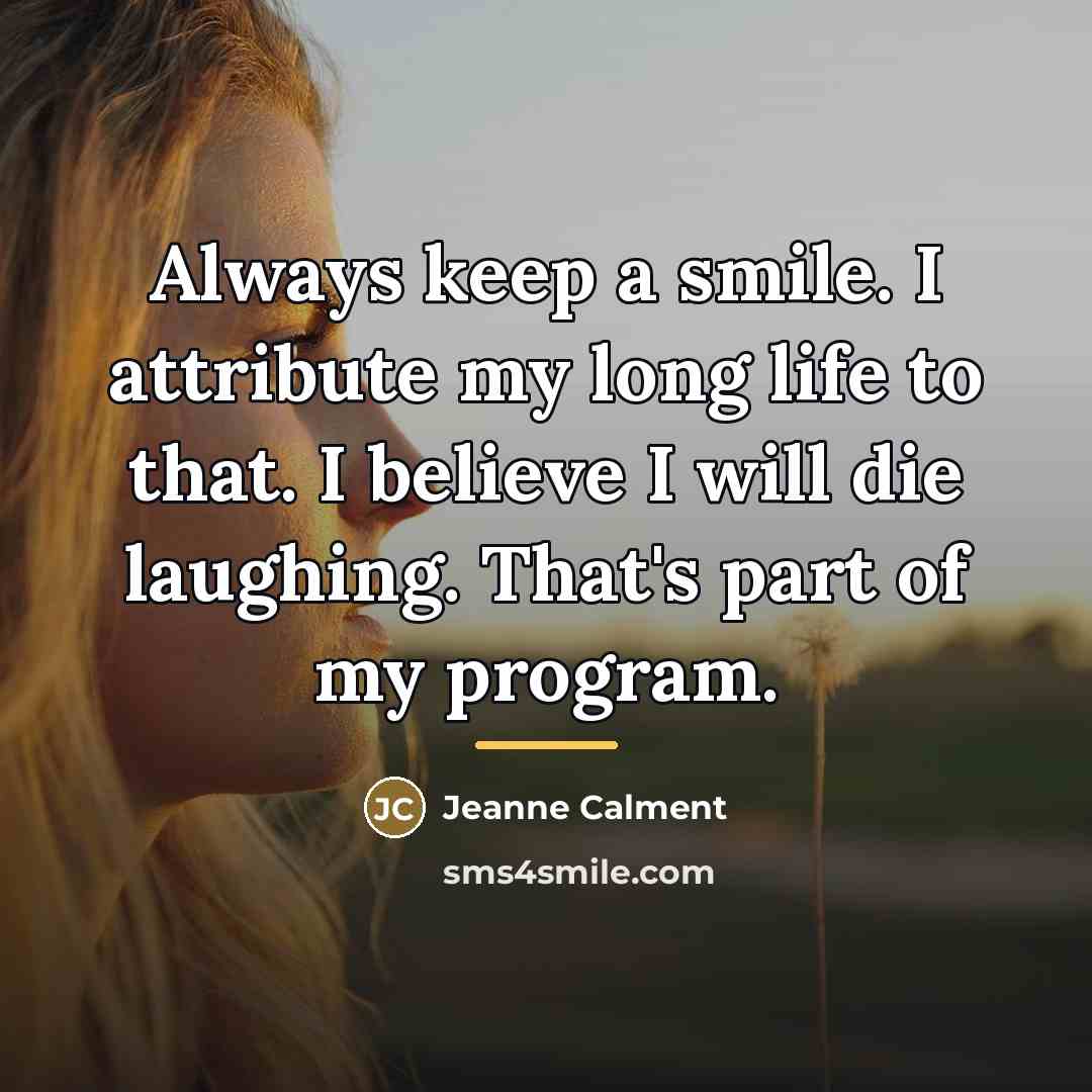 “Always keep a smile. I attribute my long life to…” quote by Jeanne Calment
