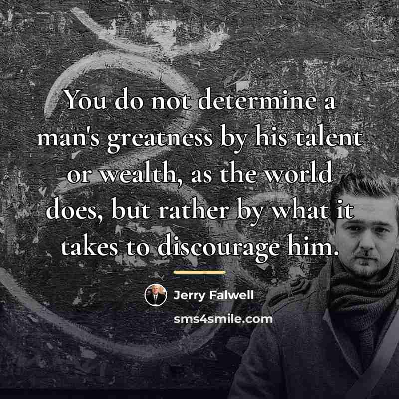 “You do not determine a man's greatness by his talent…” quote by Jerry Falwell