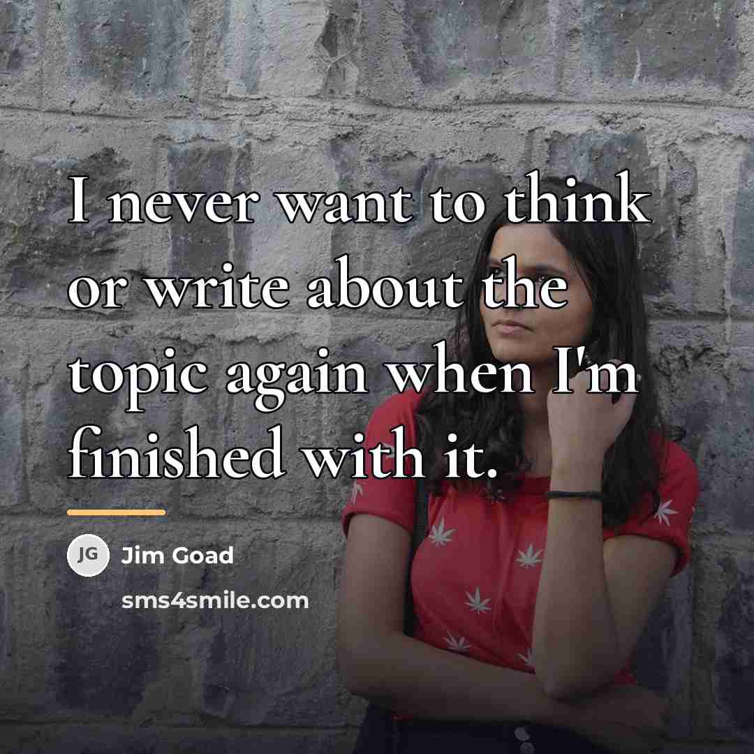 “I never want to think or write about the topic…” quote by Jim Goad