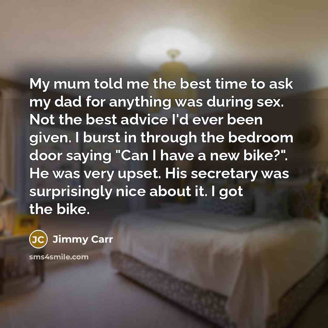 “My mum told me the best time to ask my…” quote by Jimmy Carr