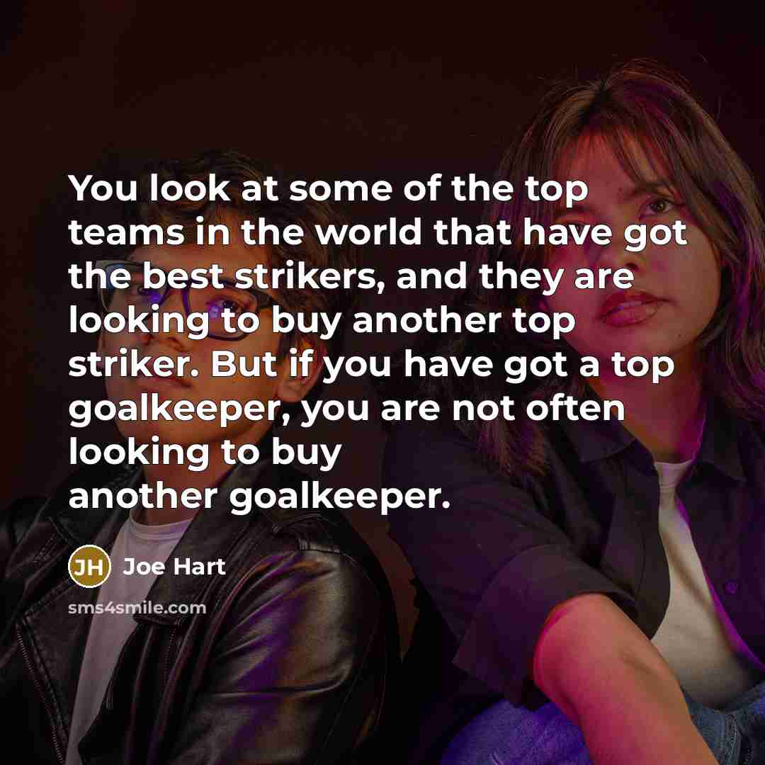“You look at some of the top teams in the…” quote by Joe Hart
