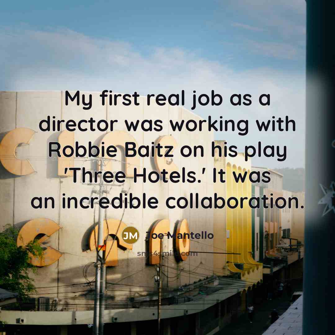 “My first real job as a director was working with…” quote by Joe Mantello