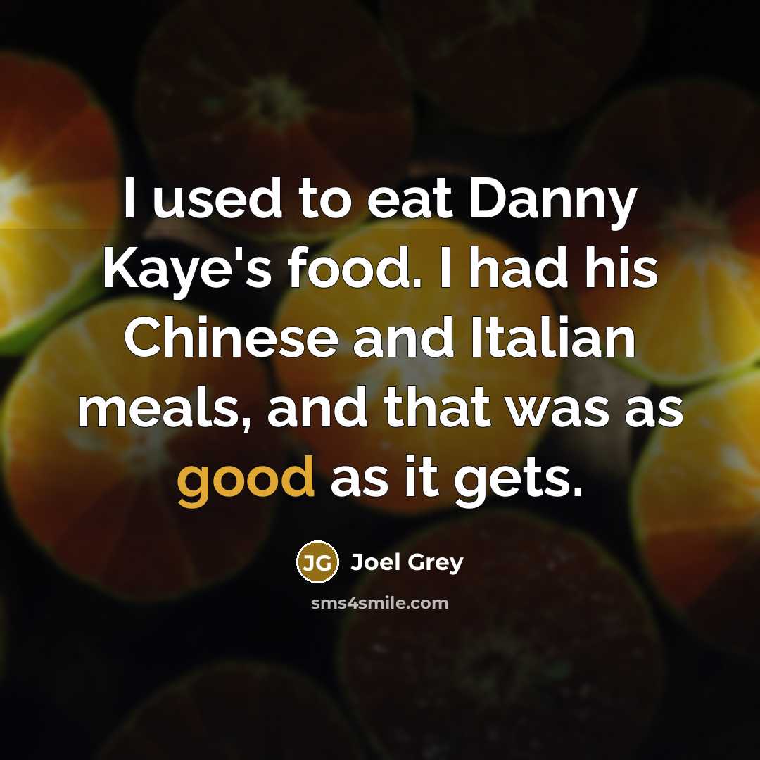 “I used to eat Danny Kaye's food. I had his…” quote by Joel Grey