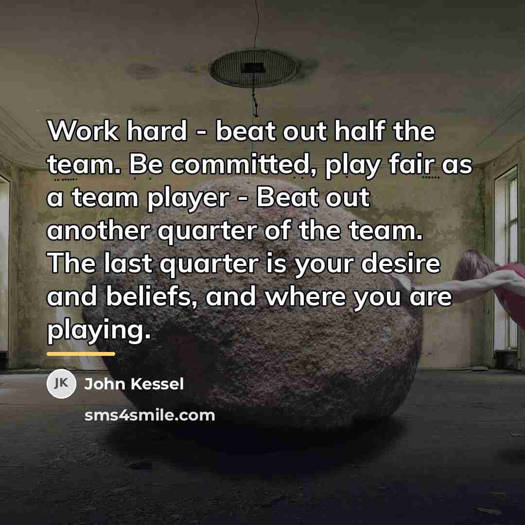 “Work hard - beat out half the team. Be committed,…” quote by John Kessel