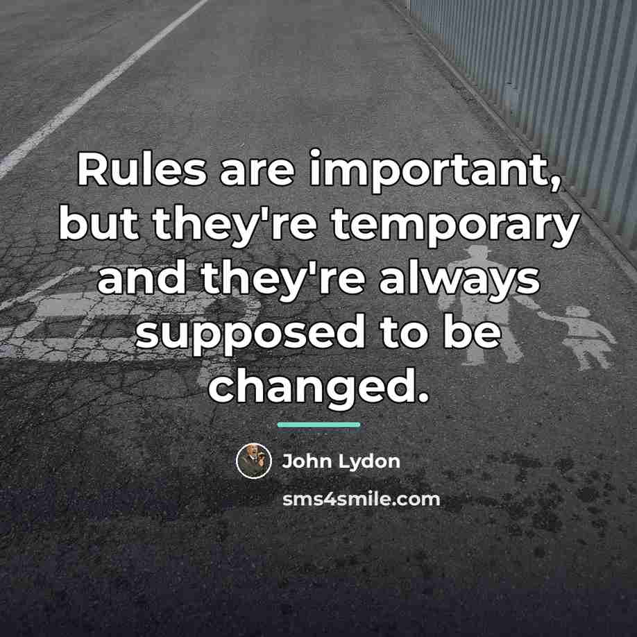 “Rules are important, but they're temporary and they're always supposed…” quote by John Lydon