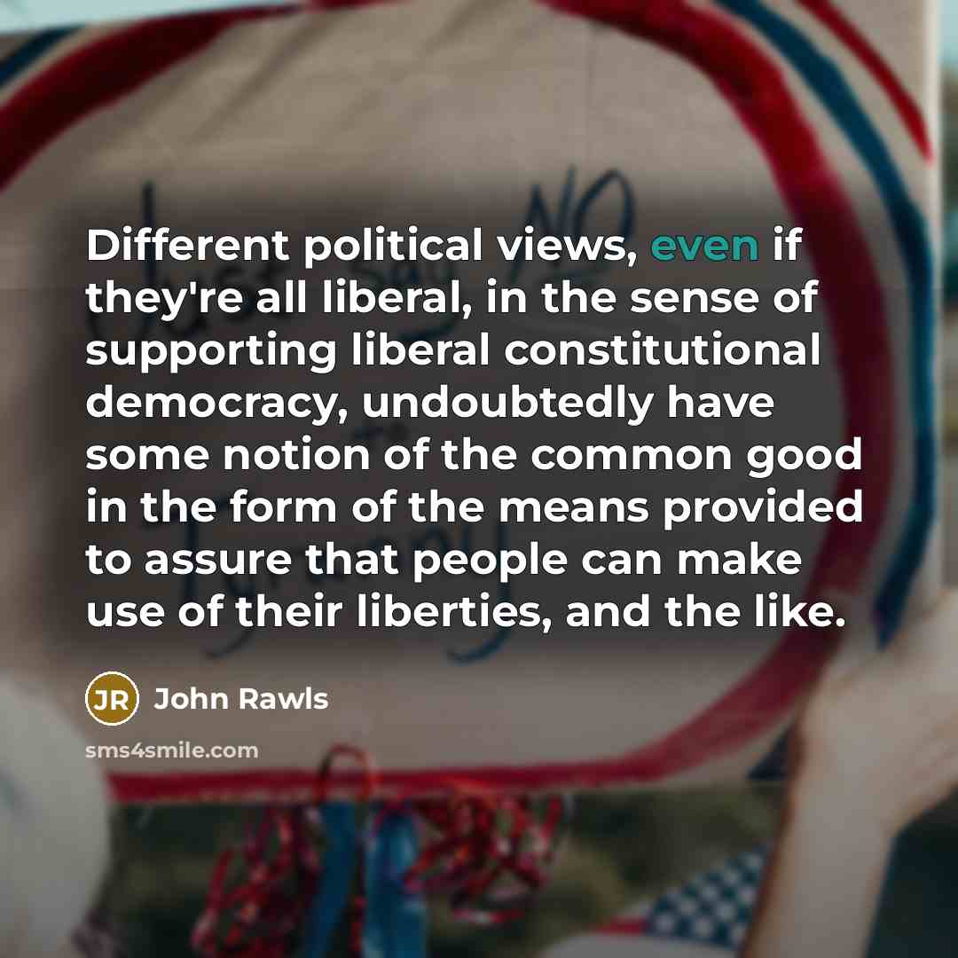 “Different political views, even if they're all liberal, in the…” quote by John Rawls
