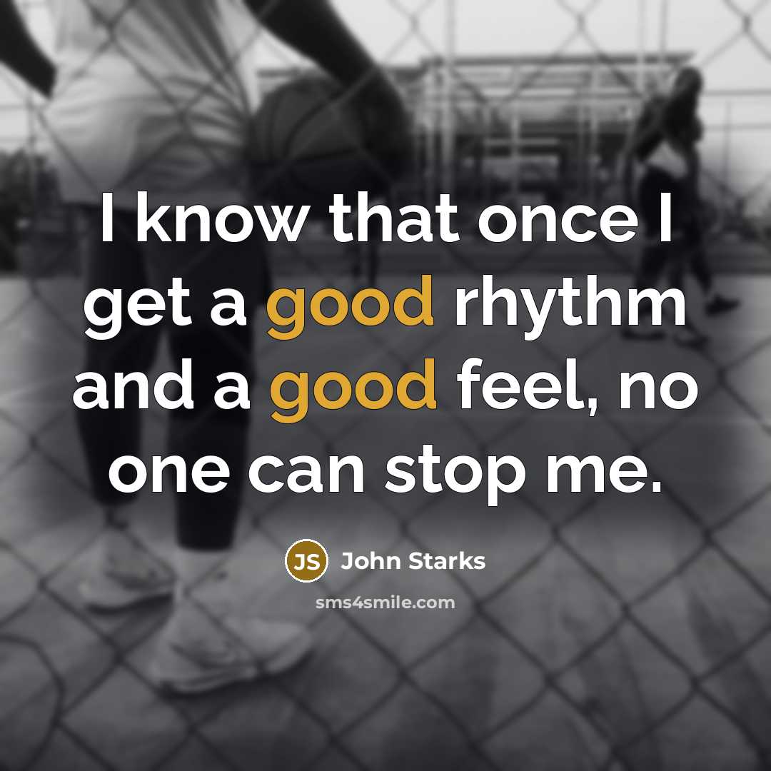 “I know that once I get a good rhythm and…” quote by John Starks
