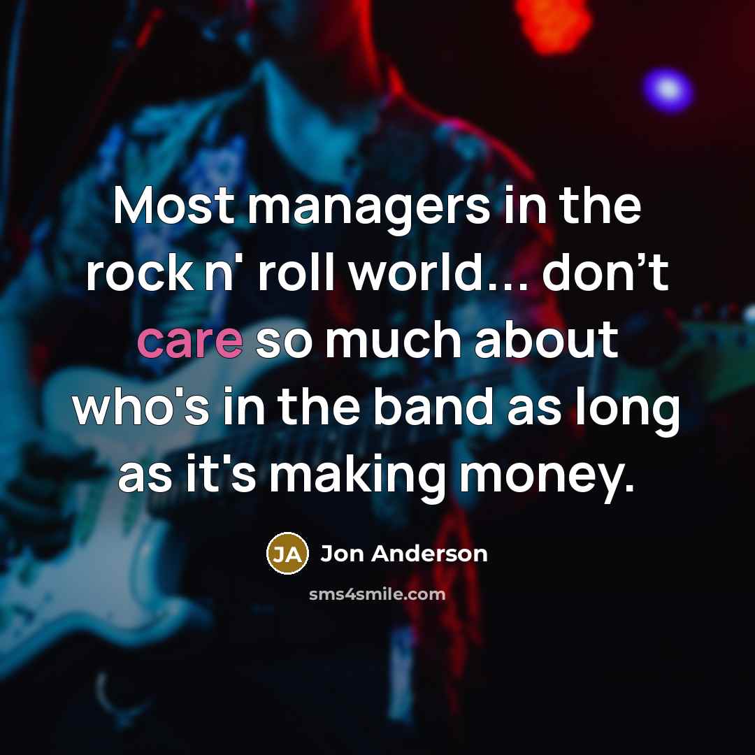 “Most managers in the rock n' roll world... don't care…” quote by Jon Anderson