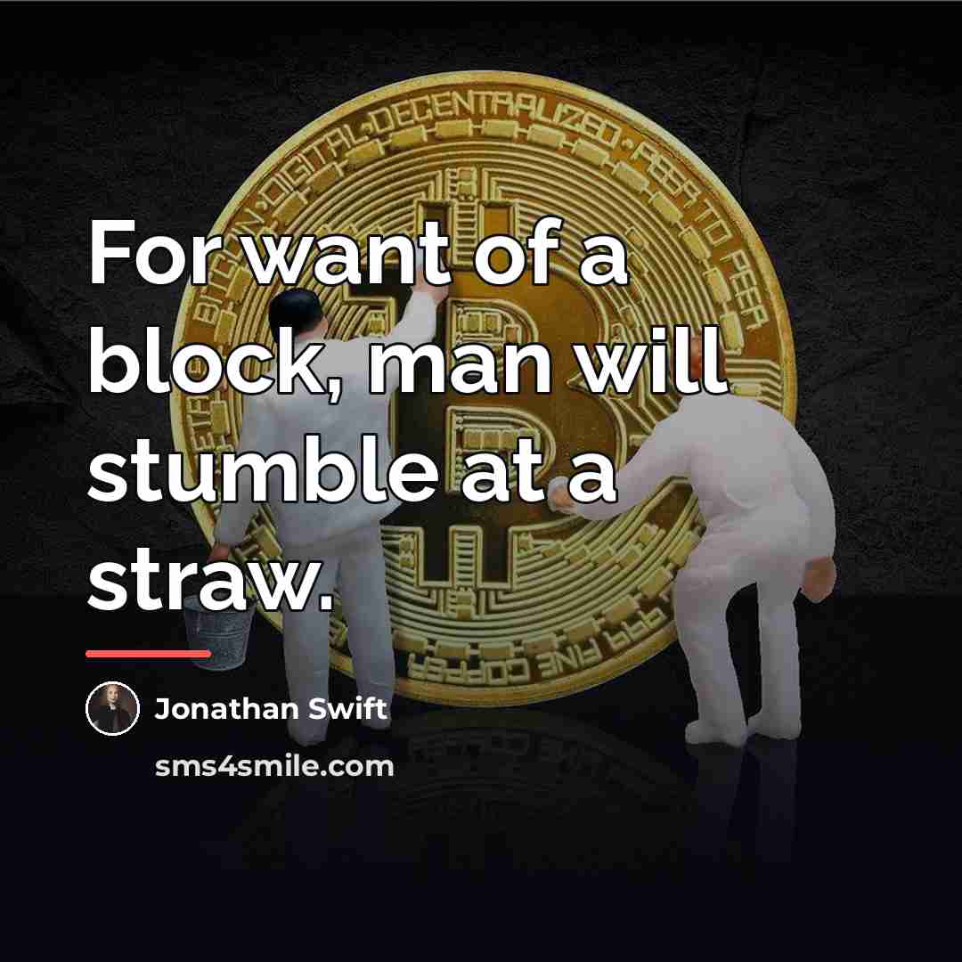 “For want of a block, man will stumble at a…” quote by Jonathan Swift