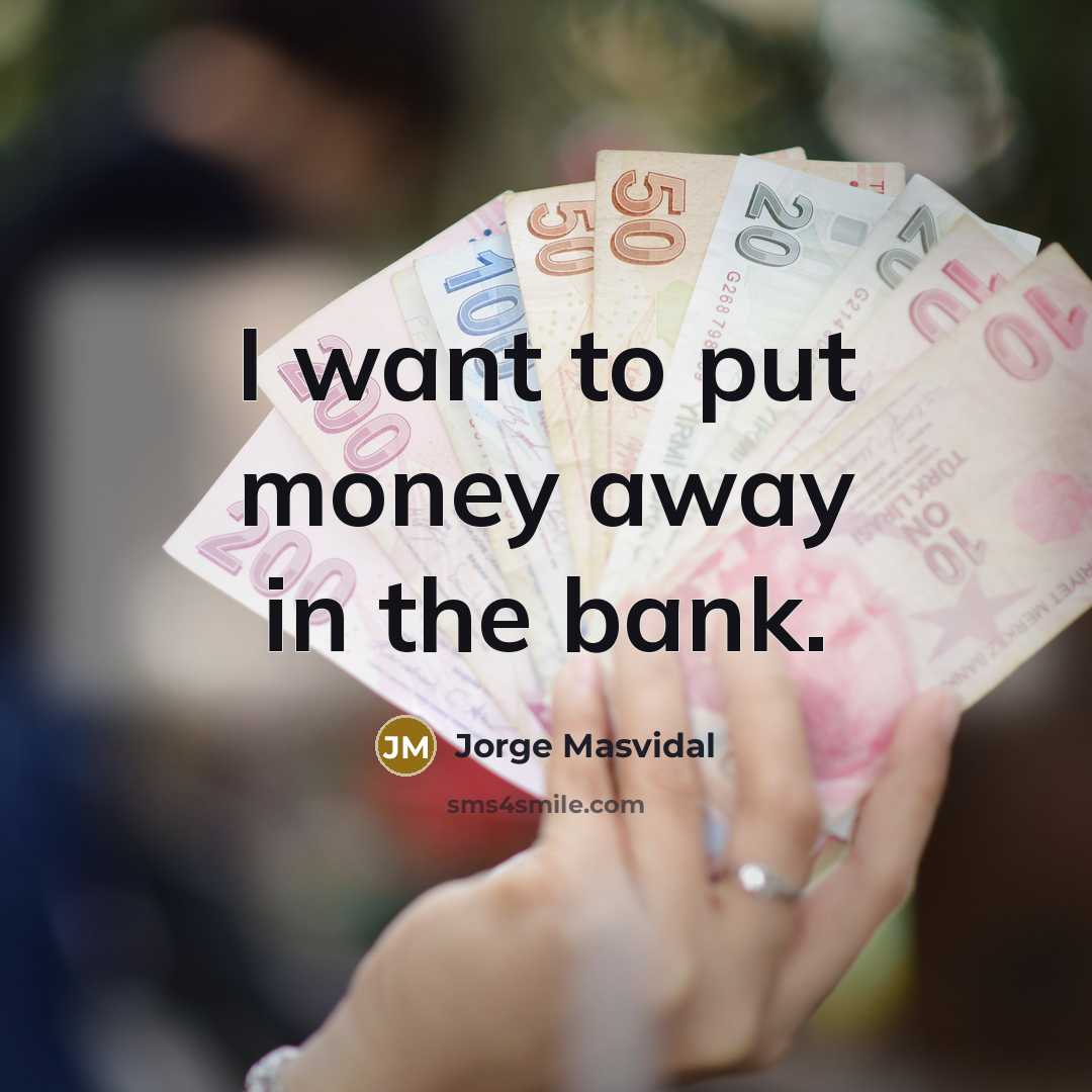 “I want to put money away in the bank.…” quote by Jorge Masvidal