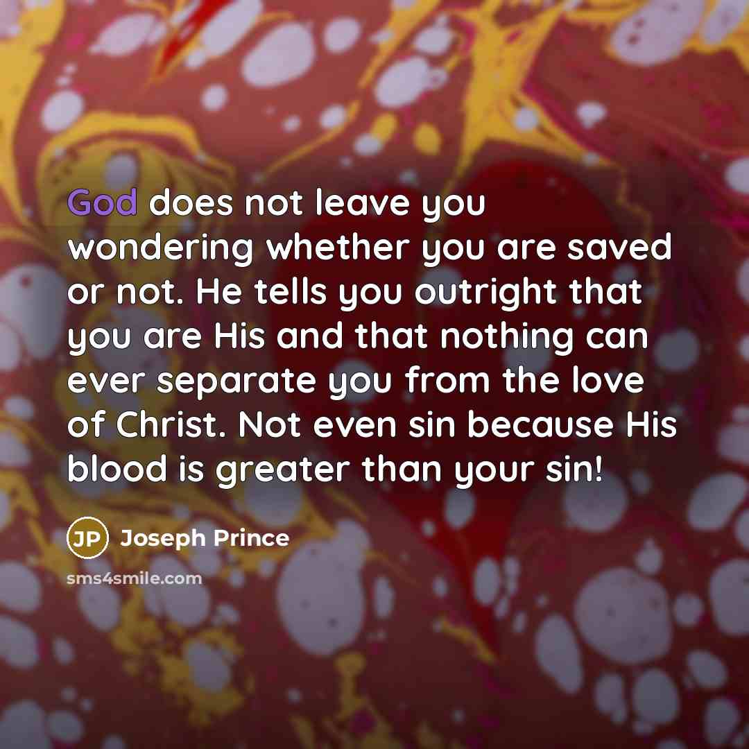 “God does not leave you wondering whether you are saved…” quote by Joseph Prince
