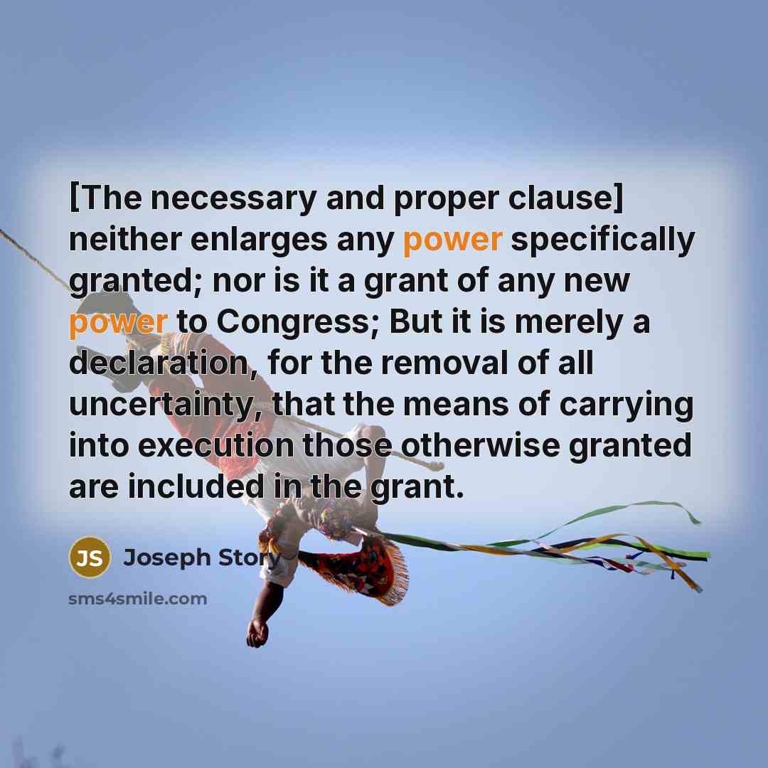 “[The necessary and proper clause] neither enlarges any power specifically…” quote by Joseph Story