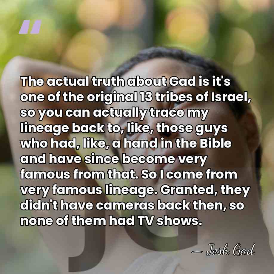 The actual truth about Gad is it's one of the original 13&hellip; - Josh Gad