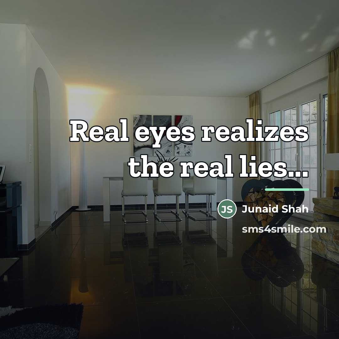 “Real eyes realizes the real lies...…” quote by Junaid Shah