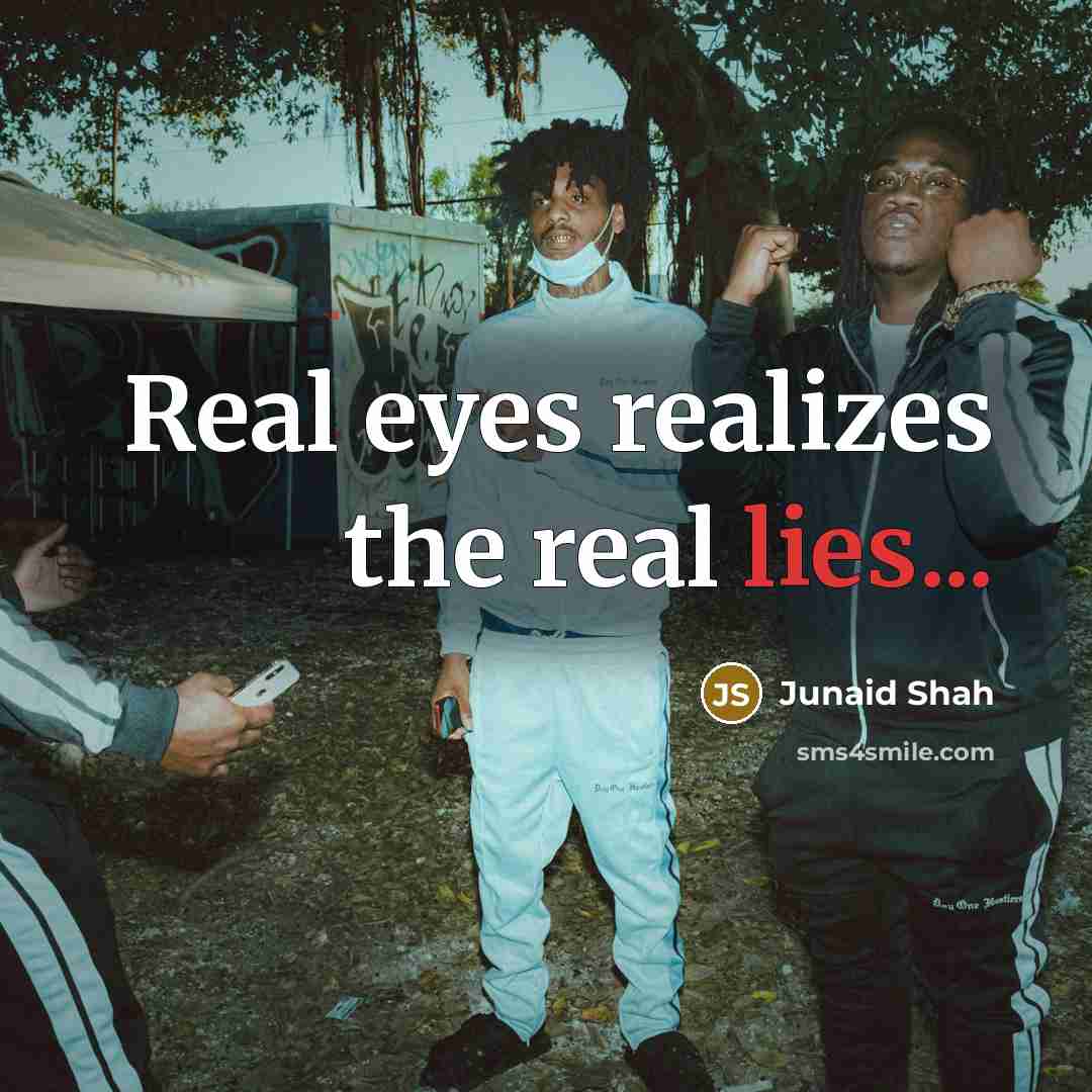 “Real eyes realizes the real lies...” quote by Junaid Shah