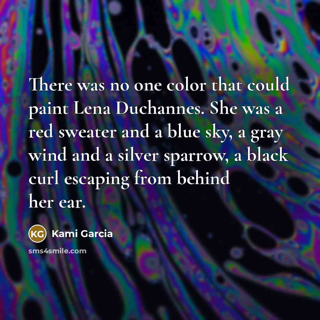 “There was no one color that could paint Lena Duchannes.…” quote by Kami Garcia