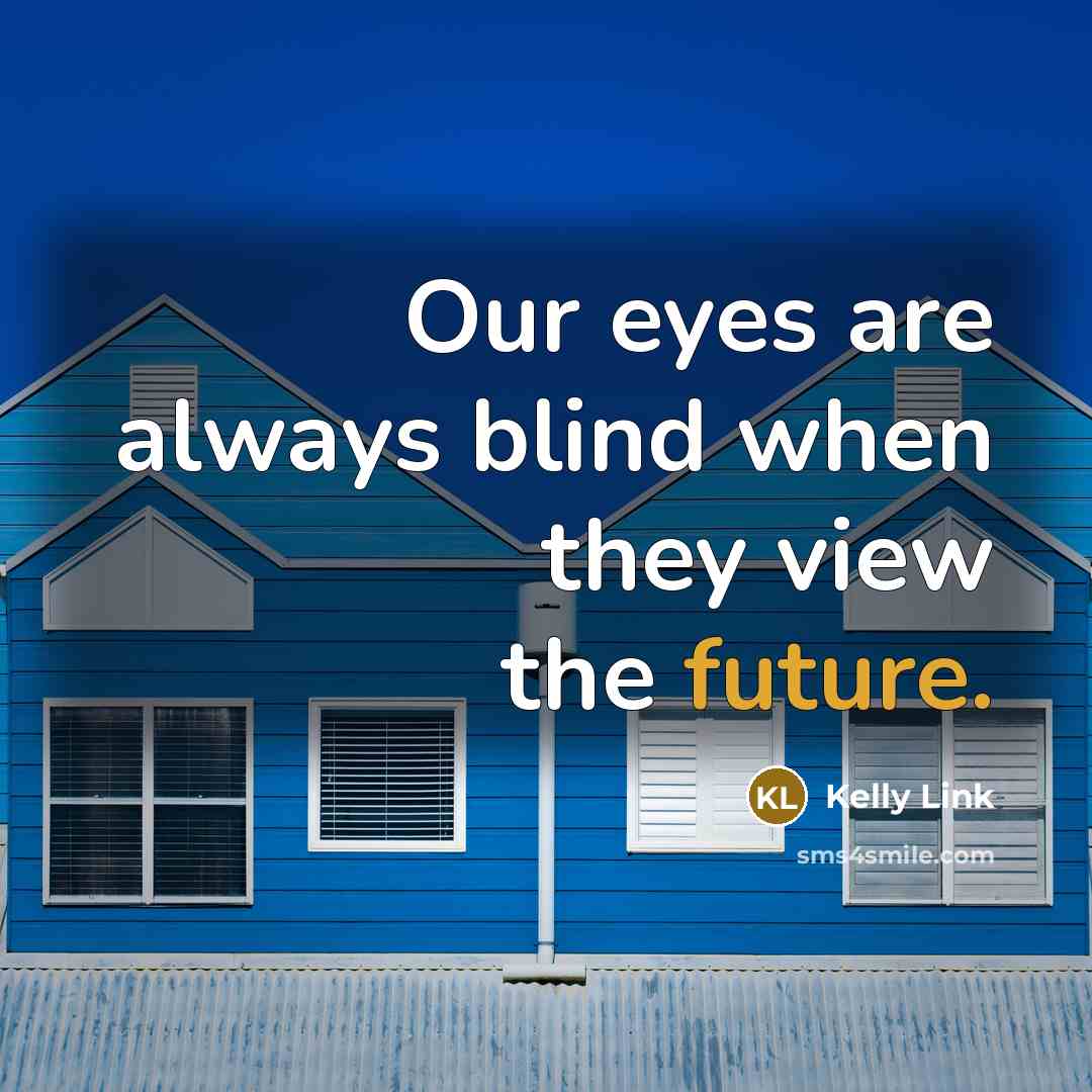 “Our eyes are always blind when they view the future.…” quote by Kelly Link