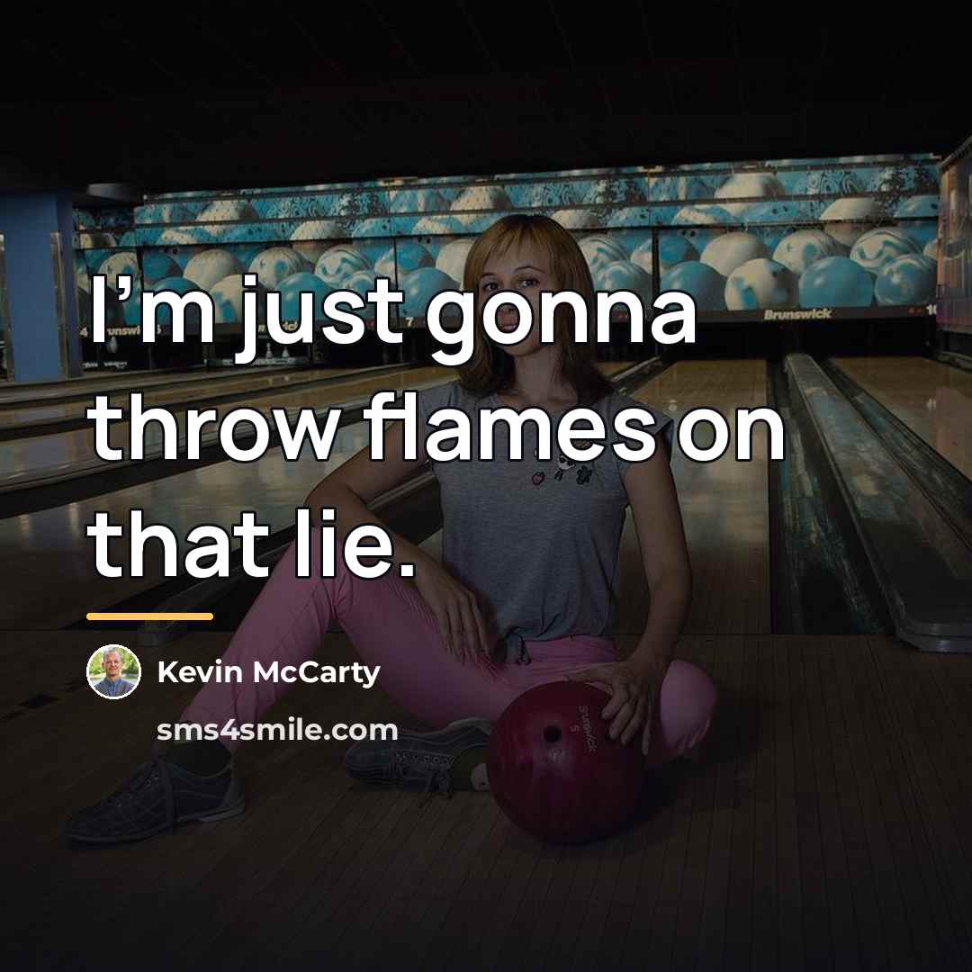 “I'm just gonna throw flames on that lie.…” quote by Kevin McCarty