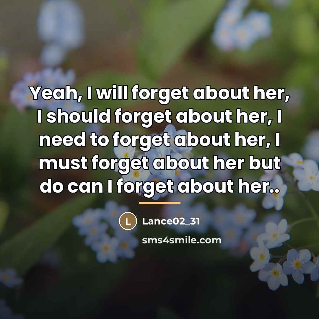 “Yeah, I will forget about her, I should forget about…” quote by Lance02_31
