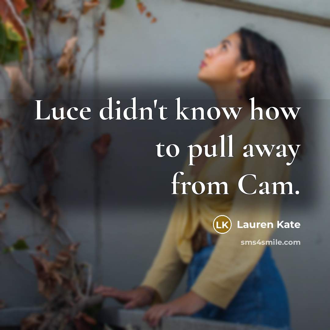 “Luce didn't know how to pull away from Cam.” quote by Lauren Kate