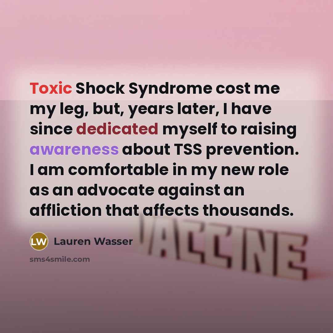 “Toxic Shock Syndrome cost me my leg, but, years later,…” quote by Lauren Wasser