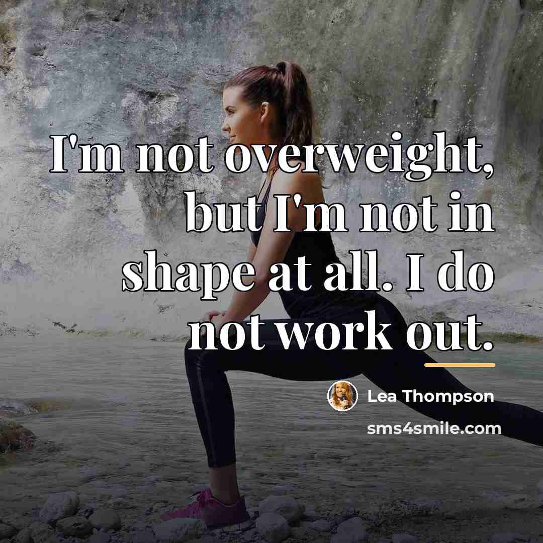 “I'm not overweight, but I'm not in shape at all.…” quote by Lea Thompson