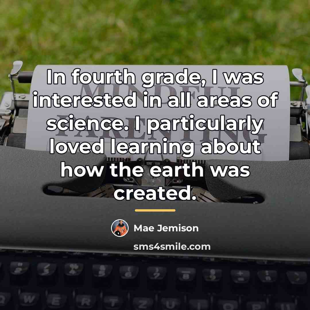 “In fourth grade, I was interested in all areas of…” quote by Mae Jemison
