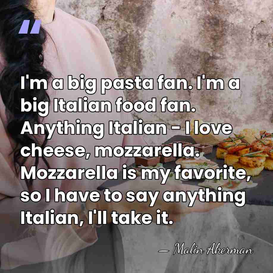 I'm a big pasta fan. I'm a big Italian food fan. Anything&hellip; - Malin Akerman