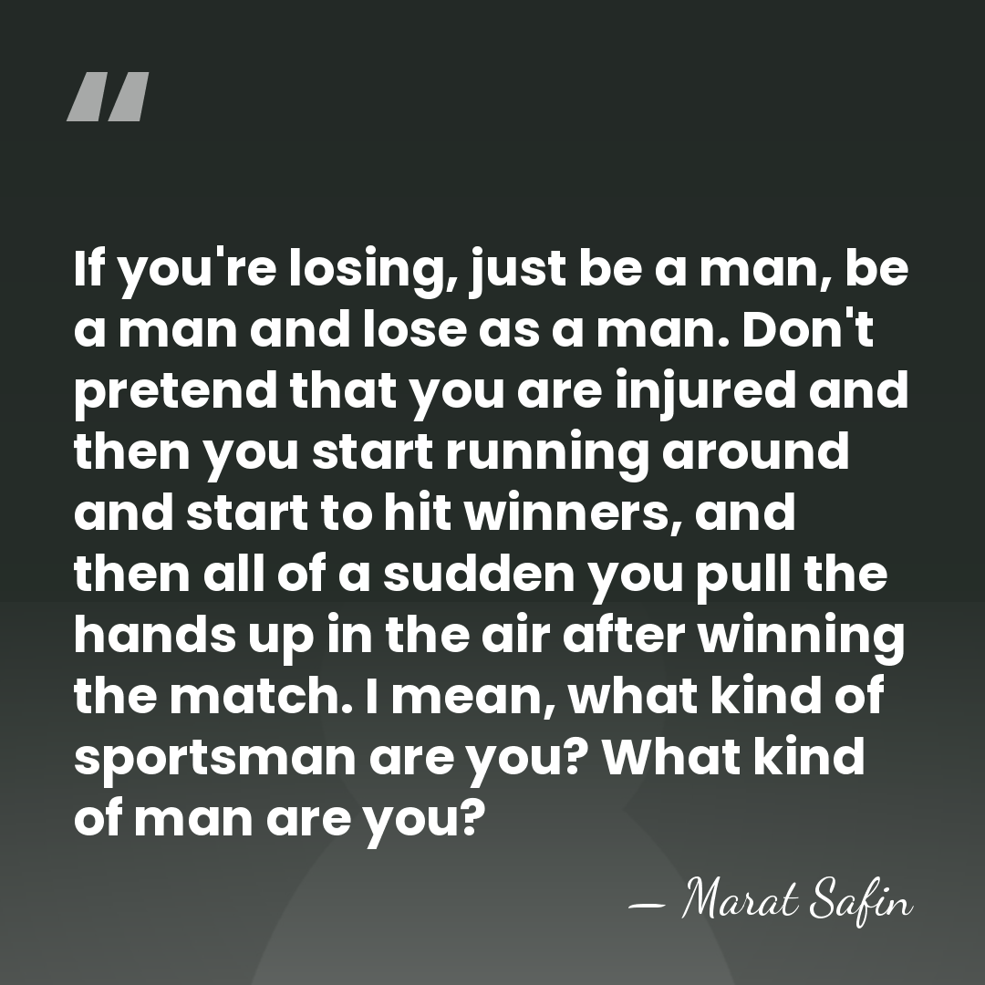 If you're losing, just be a man, be a man and lose&hellip; - Marat Safin