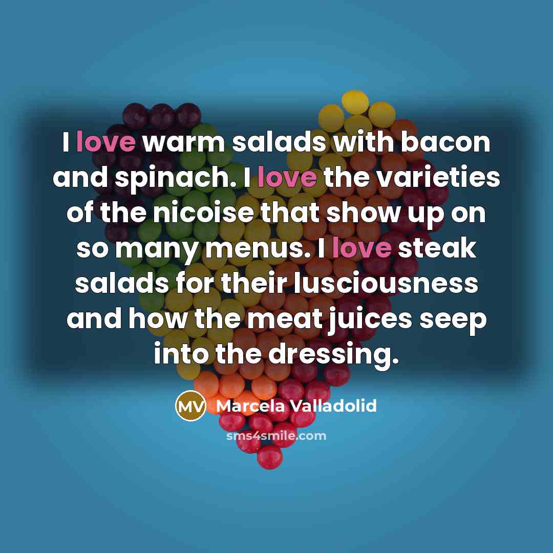 “I love warm salads with bacon and spinach. I love…” quote by Marcela Valladolid