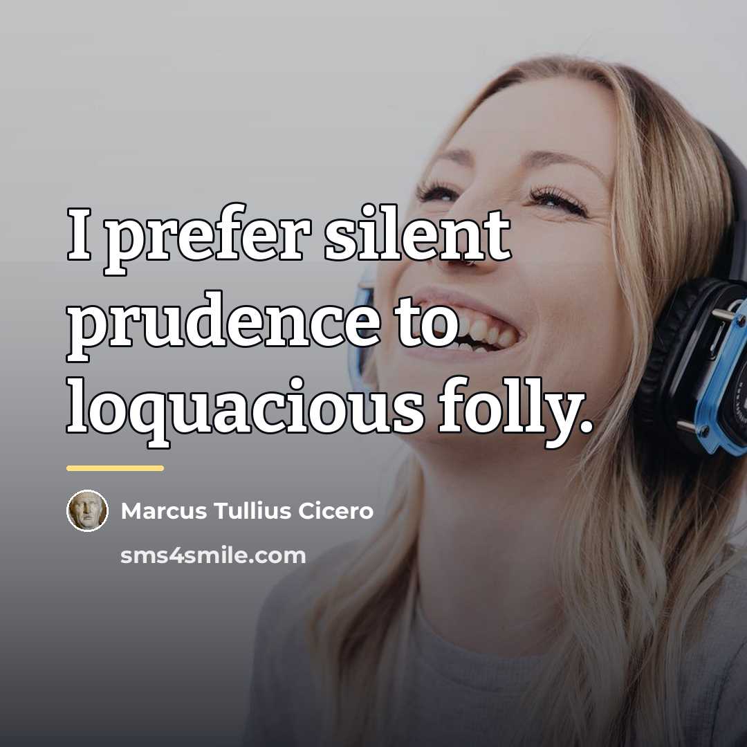 “I prefer silent prudence to loquacious folly.…” quote by Marcus Tullius Cicero