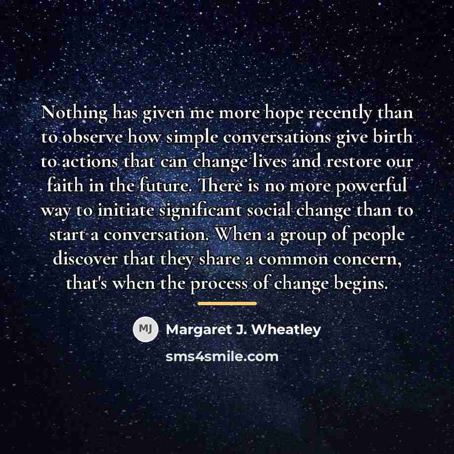 “Nothing has given me more hope recently than to observe…” quote by Margaret J. Wheatley