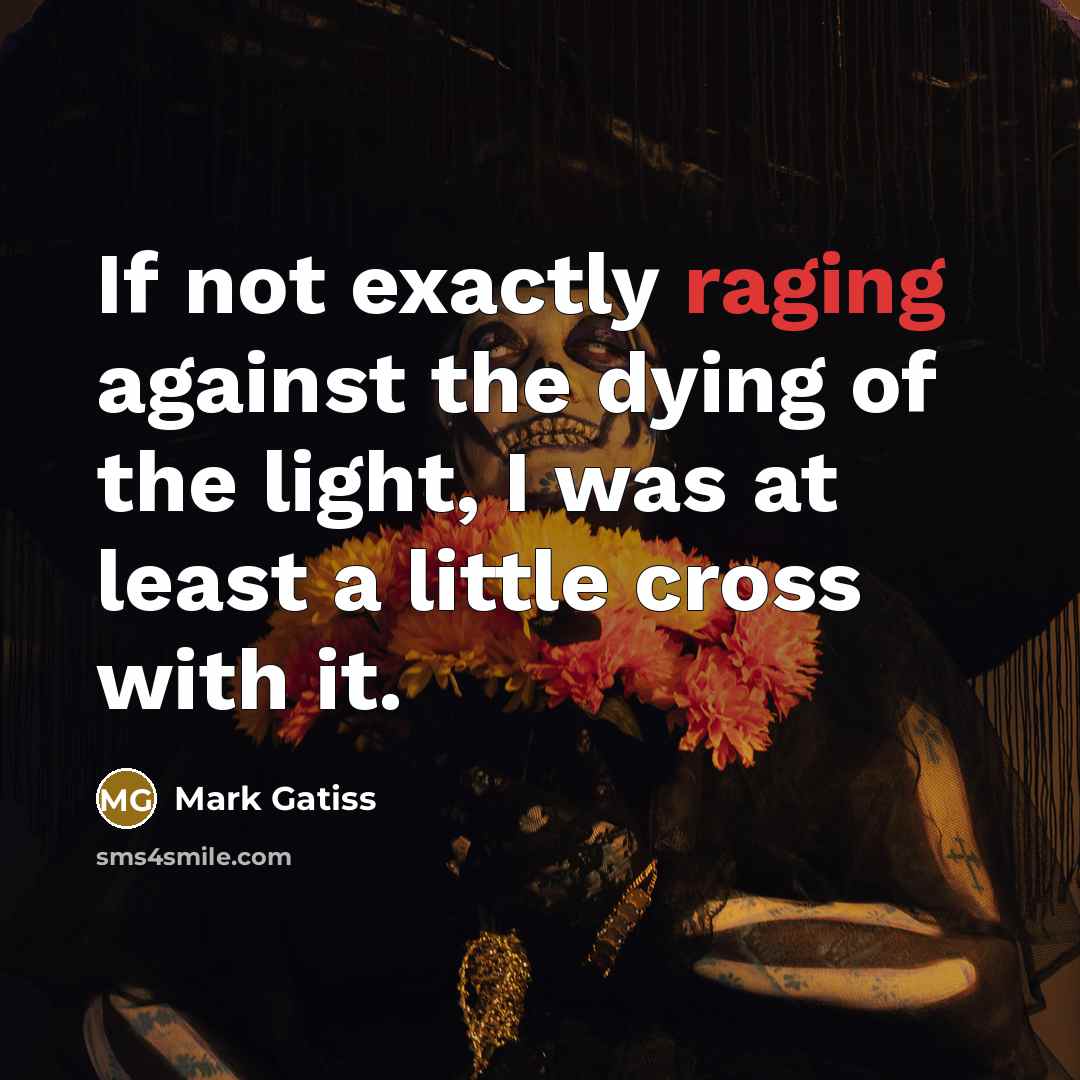 “If not exactly raging against the dying of the light,…” quote by Mark Gatiss