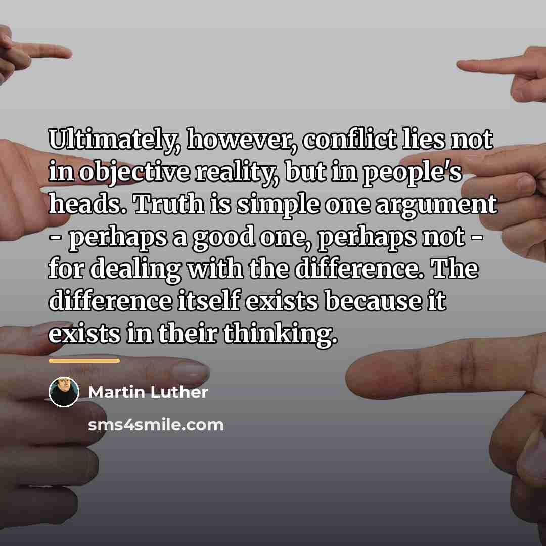 “Ultimately, however, conflict lies not in objective reality, but in…” quote by Martin Luther