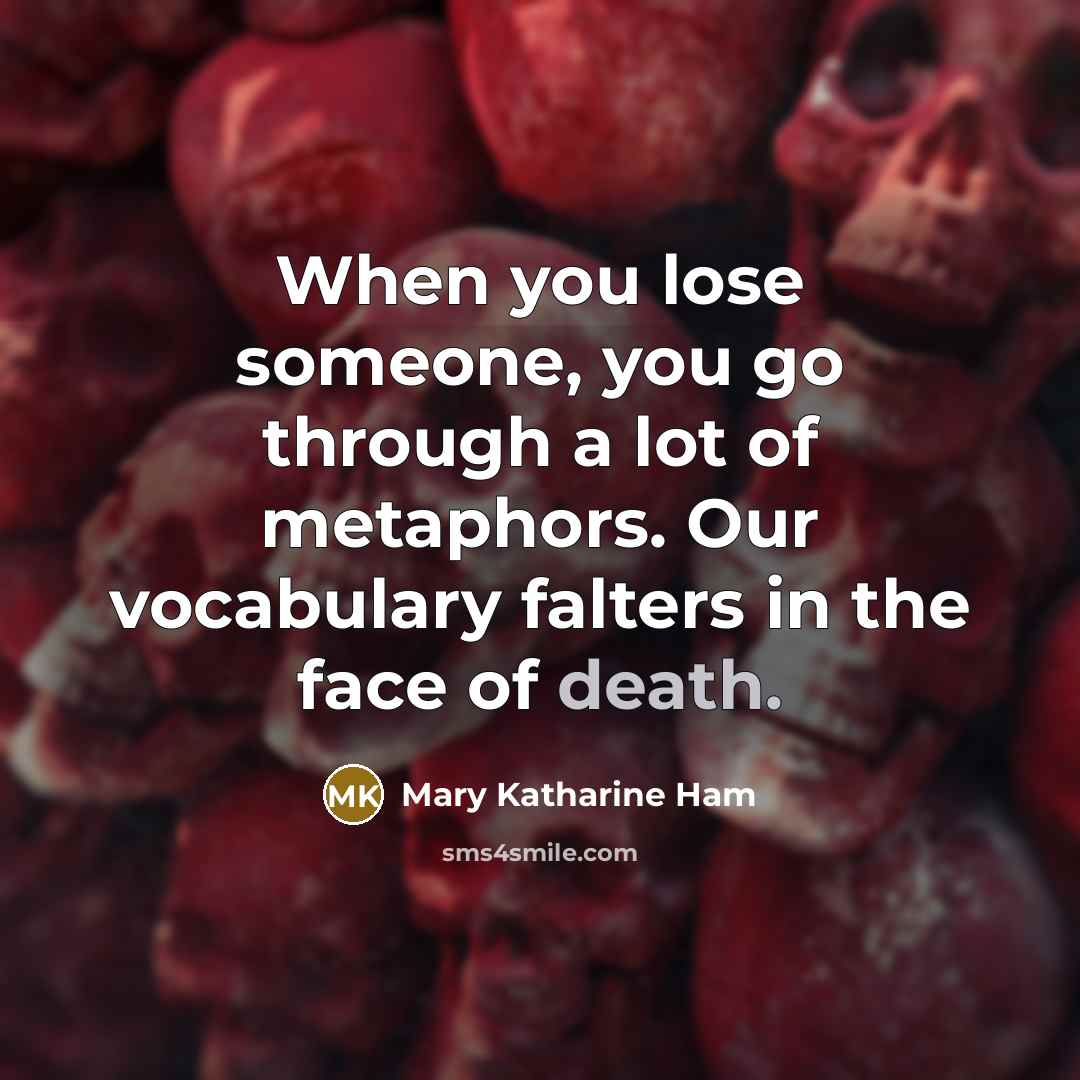 “When you lose someone, you go through a lot of…” quote by Mary Katharine Ham